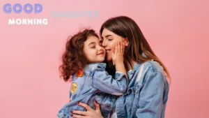 100 Good Morning Daughter Quotes & Messages