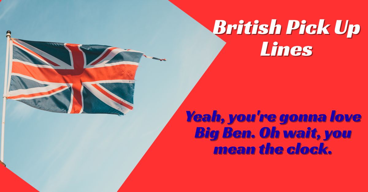 British Pick Up Lines