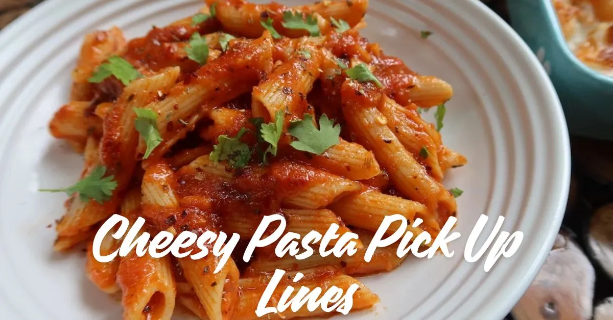 Cheesy Pasta Pick Up Lines