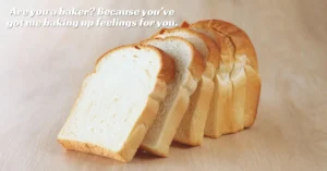 Bread Pick Up Lines