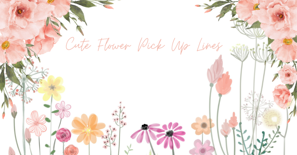 Cute Flower Pick Up Lines