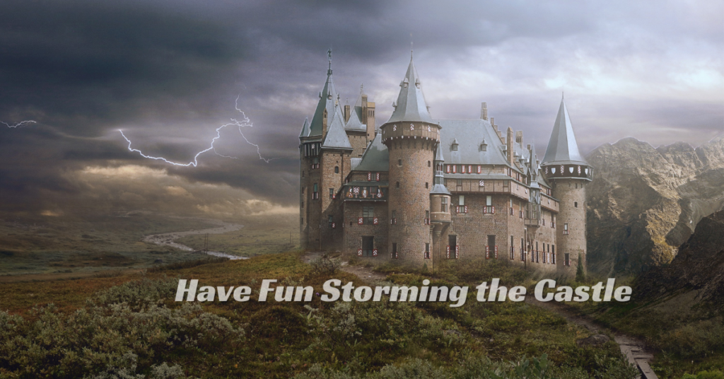 Have Fun Storming the Castle