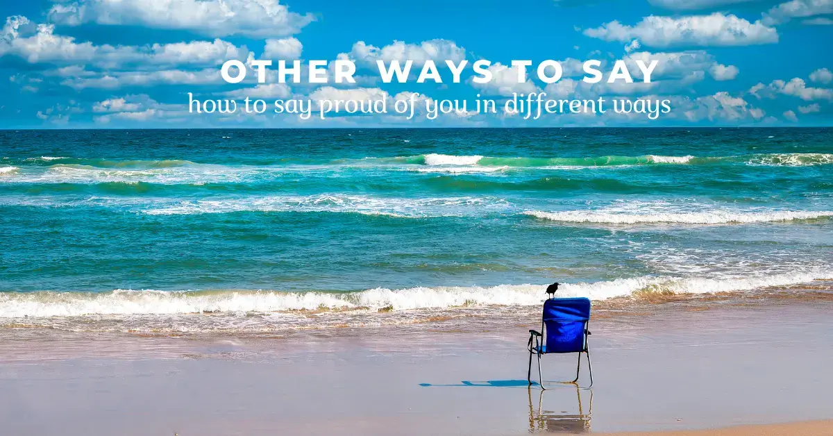 Other Ways to Say (how to say proud of you in different ways)
