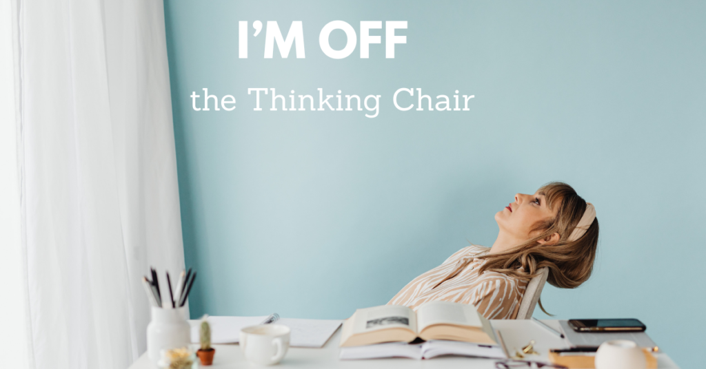  I’m Off to the Thinking Chair