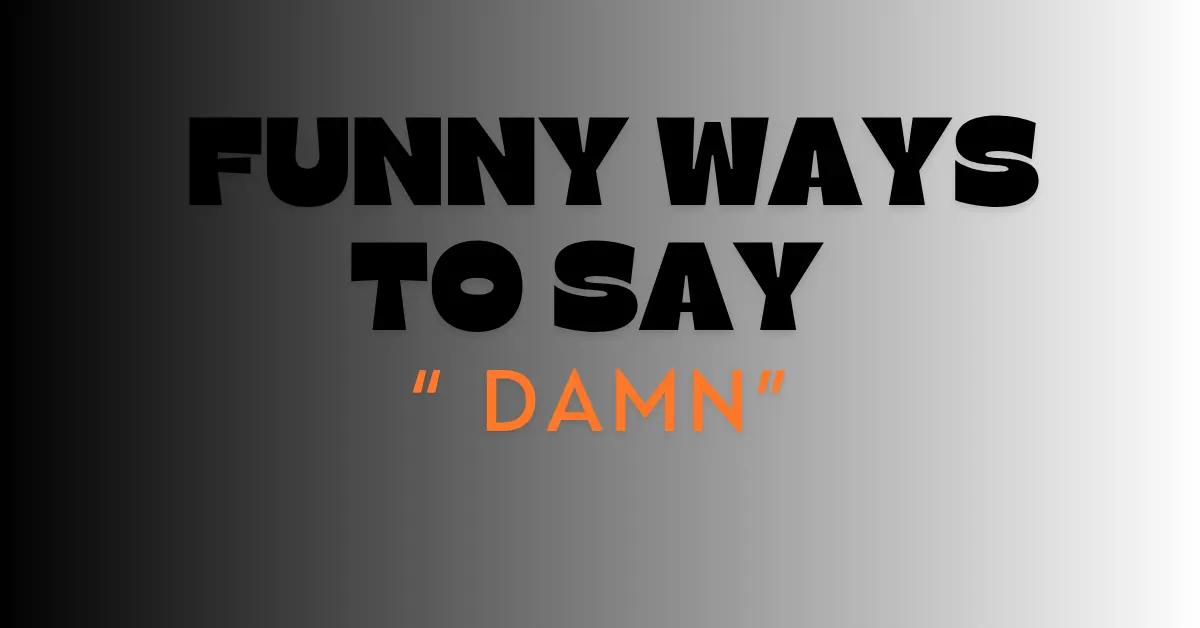 Funny Ways to Say Damn