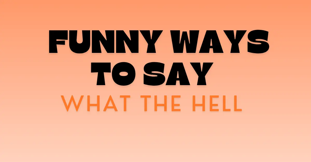 Funny Ways to Say What the Hell