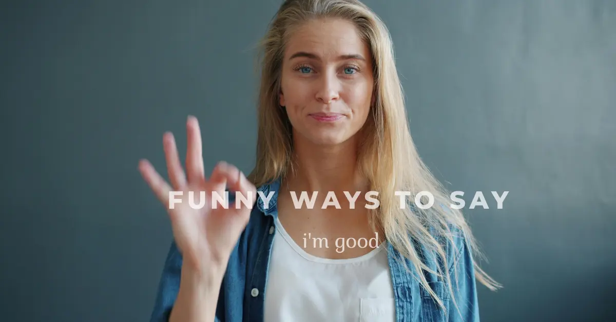funny ways to say i'm good