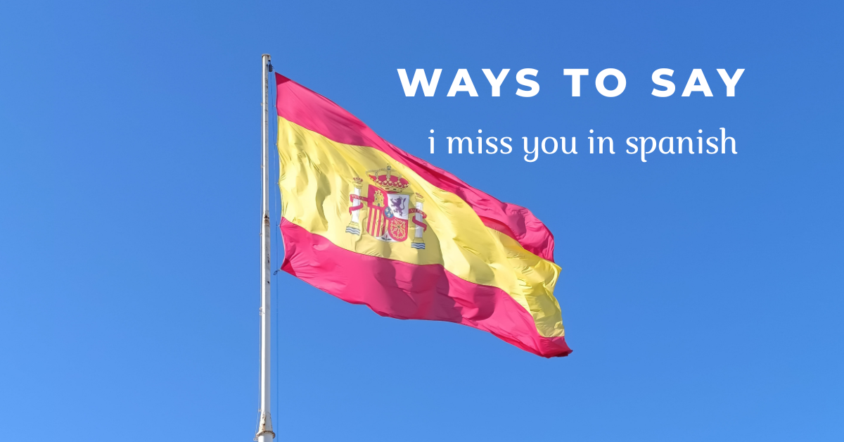 Ways to Say I Miss You in Spanish
