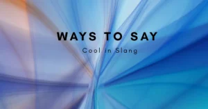 Ways to Say Cool in Slang